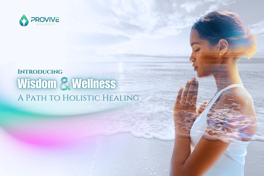 A woman stands in prayer pose by the ocean, eyes closed, with a double exposure effect blending her profile and the beach. Text reads: "Introducing Wisdom & Wellness: Mental Health Matters on Your Path to Holistic Healing." Provive Wellness logo is at the top left.